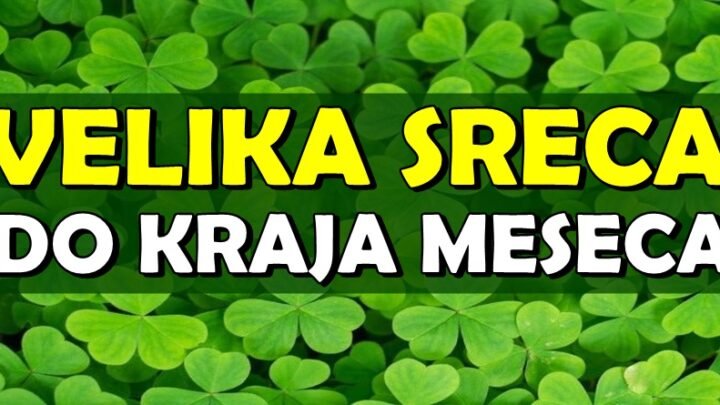 VELIKA SREĆA dolazi iznenada: Ovi znaci će blistati do kraja meseca!