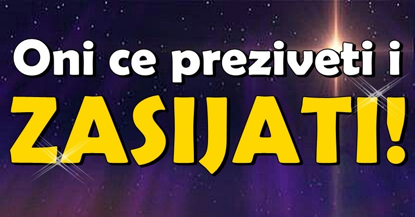 PREŽIVEĆE SVE – pa zasijati! OVA 3 znaka dižu se iz pepela!