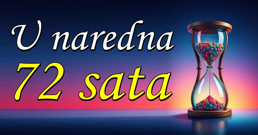 72 sata sudbine: Ovim znacima se sve menja!