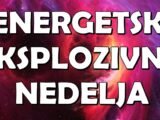 energetski eksplozivna nedelja