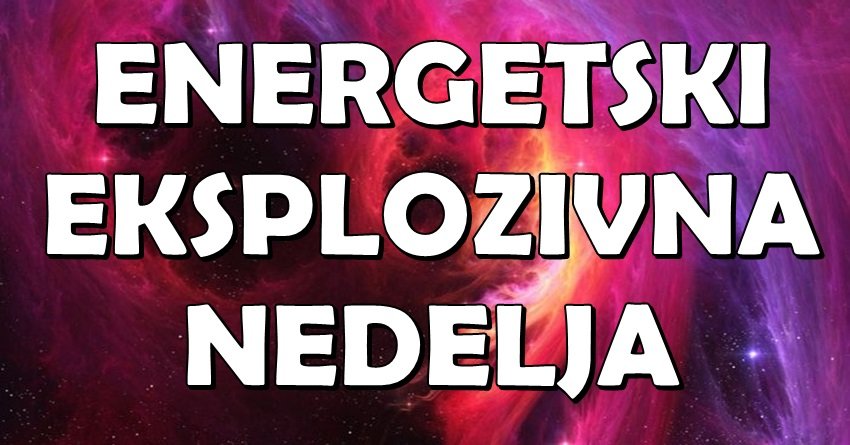 ENERGETSKI EKSPLOZIVNA NEDELJA: Ovi znaci više neće moći da se kriju – vreme za DOMINACIJU!