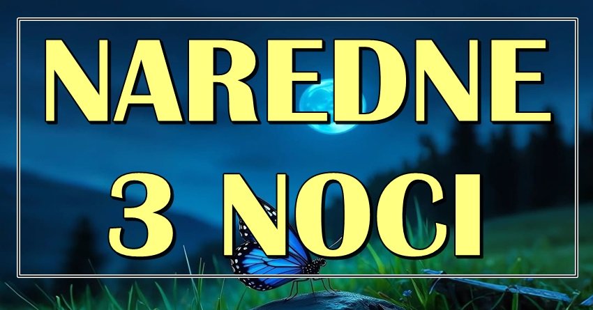 Naredne 3 noći nose čudo – i to baš za ova tri znaka!