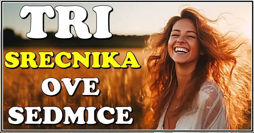 SLEDEĆA SEDMICA MENJA SVE ZA OVA 3 ZNAKA: Sreća IM SE LEPI ZA PETE – NIKO IH NE MOŽE ZAUSTAVITI!