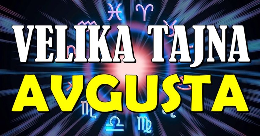 VELIKA TAJNA AVGUSTA: Ovi horoskopski znaci dobijaju ono što su GODINAMA čekali!