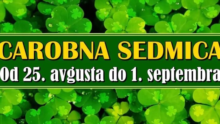 ČAROBNA SEDMICA OD 25. AVGUSTA DO 1. SEPTEMBRA: Ova 4 znaka doživljavaju LJUBAV, NOVAC i VELIKA ČUDA!