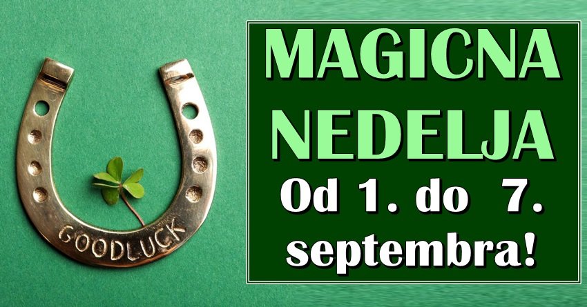 MAGIČNA NEDELJA OD 1. DO 7. SEPTEMBRA! Ovim znacima stiže LJUBAV, NOVAC i ČAROLIJA koju dugo čekaju!