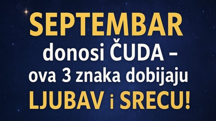 SEPTEMBAR donosi ČUDA – ova 3 znaka će dobiti ono o čemu sanjaju!