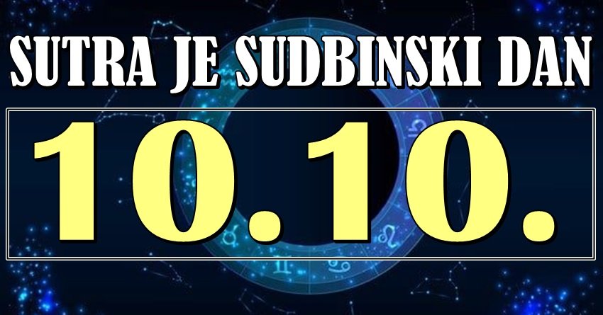 SUTRA JE MOĆNI 10.10! Sudbinski dan koji donosi iznenađenje, karmički preokret i veliki blagoslov ovim znacima!