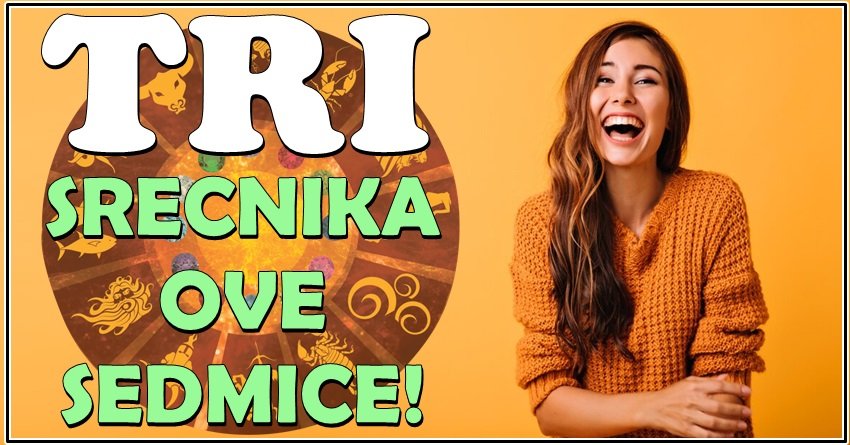 TRI SREĆNIKA SLEDEĆE SEDMICE: Sudbina bira svoje miljenike – počinje nedelja čuda i neočekivanih darova!